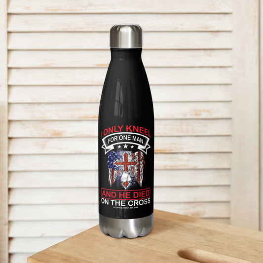 I Only Kneel for One Man Stainless Steel Water Bottle