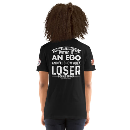 Show Me Someone Without An Ego and I'll Show You a Loser Trump Short-Sleeve Unisex T-Shirt