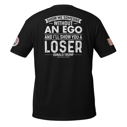 Show Me Someone Without An Ego and I'll Show You a Loser Trump Short-Sleeve Unisex T-Shirt