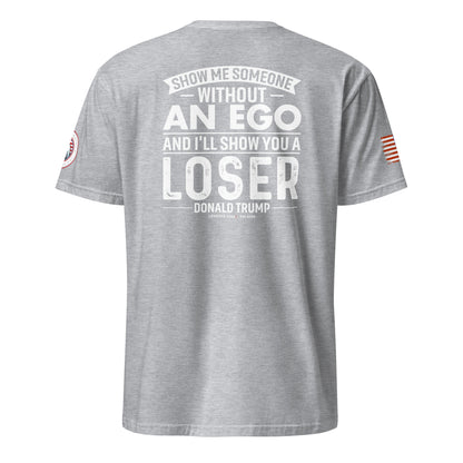 Show Me Someone Without An Ego and I'll Show You a Loser Trump Short-Sleeve Unisex T-Shirt