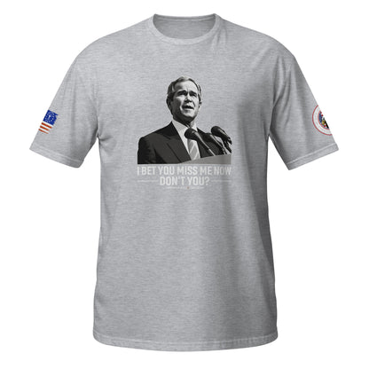 W Bush I Bet You Miss Me Now  Short-Sleeve Unisex T-Shirt